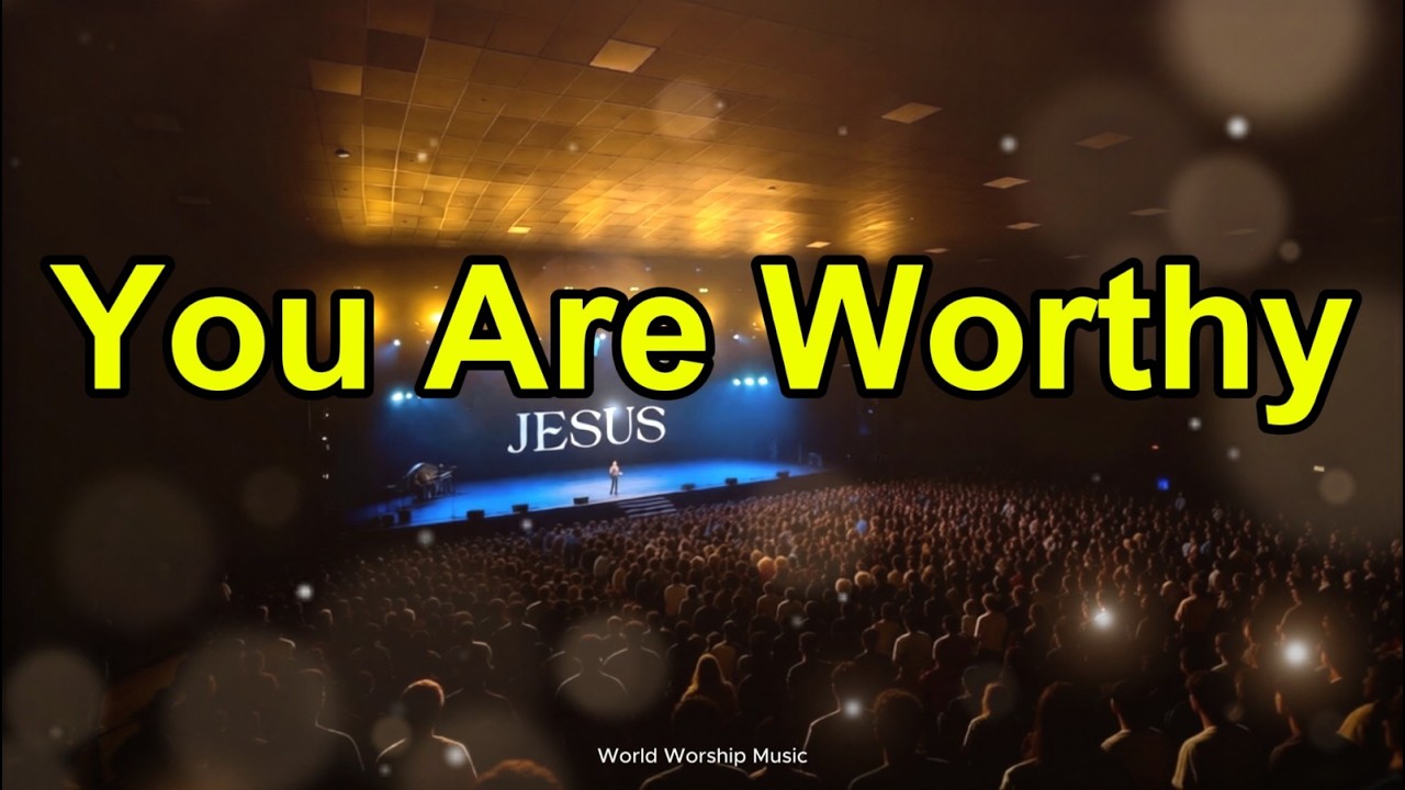 You Are Worthy l Powerful Worship Song of Praise & Surrender