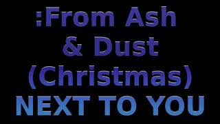 From Ash & Dust - (Christmas) Next To You