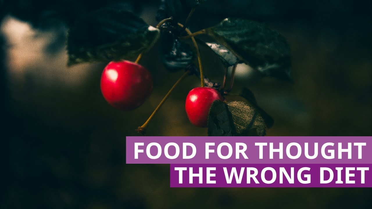 Food for Thought: Eating the Wrong Diet