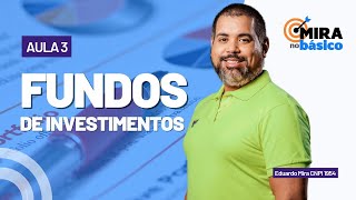 Mira no Básico - Aula 3 - Fundos de Investimento e como investir de forma correta