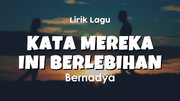 KATA MEREKA INI BERLEBIHAN - BERNADYA | Lirik Lagu Pop Terbaru 2024 | Lagu Trending Hari Ini