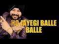 Ho Jayegi Balle Balle||Daler mehndi