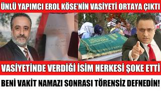Ünlü Yapimci Erol Köseni̇n Vasi̇yeti̇ Herkesi̇ Şoke Etti̇ Tüm Mal Varliğini 1 Hafta Önce Kizina Birakmiş