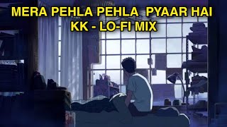 πMera Pehla Pehla Pyaar Hai - KK - Lo-Fi Mix | Indian Lo-Fi | Relaxing Songs | NTOM