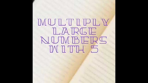 MULTIPLICATION OF LARGE NUMBERS WITH 5