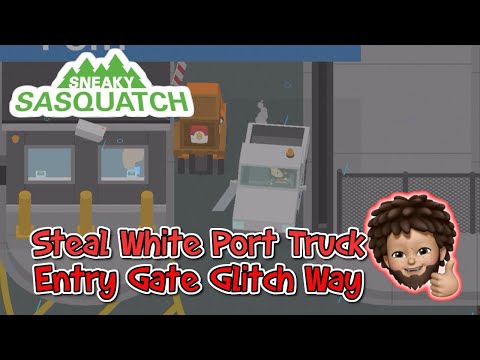 Sneaky Sasquatch - To steal White Port Truck | Entry Gate Glitch