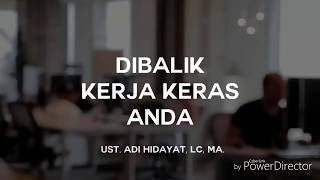 Ust Adi Hidayat , DIBALIK KERJA KERAS ANDA