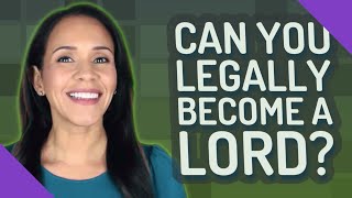 Full Can you legally become a lord Update