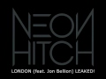NEON HITCH - LONDON (FEAT. JON BELLION) LEAKED!
