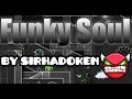 &quot;Funky Soul&quot; by SirHadoken [DEMON] | Geometry Dash 2.0