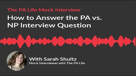 How to Answer the PA VS NP Physician Assistant School Interview Question