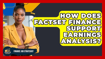 How Does FactSet Finance Support Earnings Analysis? - Finance Job Strategist