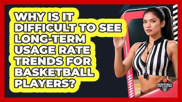 Why Is It Difficult To See Long-term Usage Rate Trends For Basketball Players?