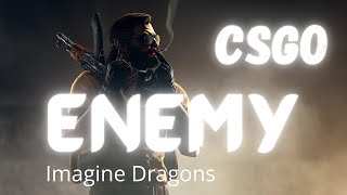 Imagine Dragons - Enemy X CSGO  [CSGO #11]