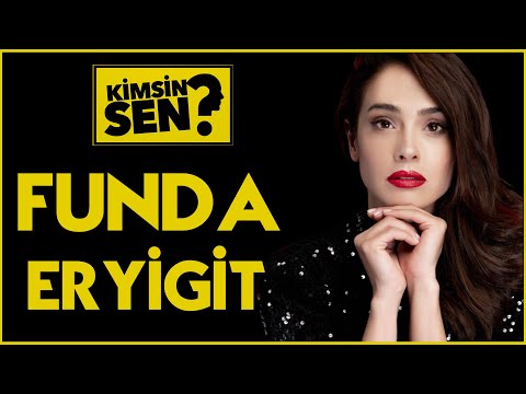 Kimsin Sen: Funda Eryiğit