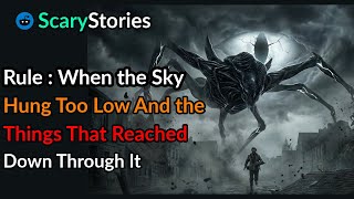 Rule : When The Sky Hung Too Low — And The Things That Reached Down Through It. |scary Story