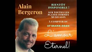 Alain Bergeron Lamour Éternel Sortie Officiel Le 17 Mars 2023