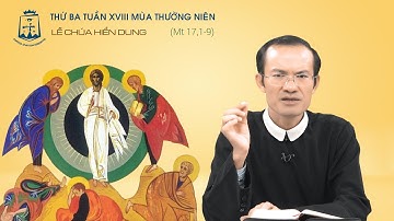 Lời Chúa - Thứ Ba Tuần XVIII Mùa Thường Niên 06/08/2024