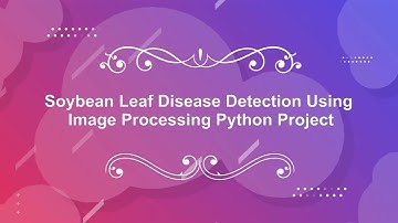 Soybean Leaf Disease Detection Using Image Processing | Python Project With Source Code