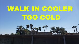 walk in cooler too cold