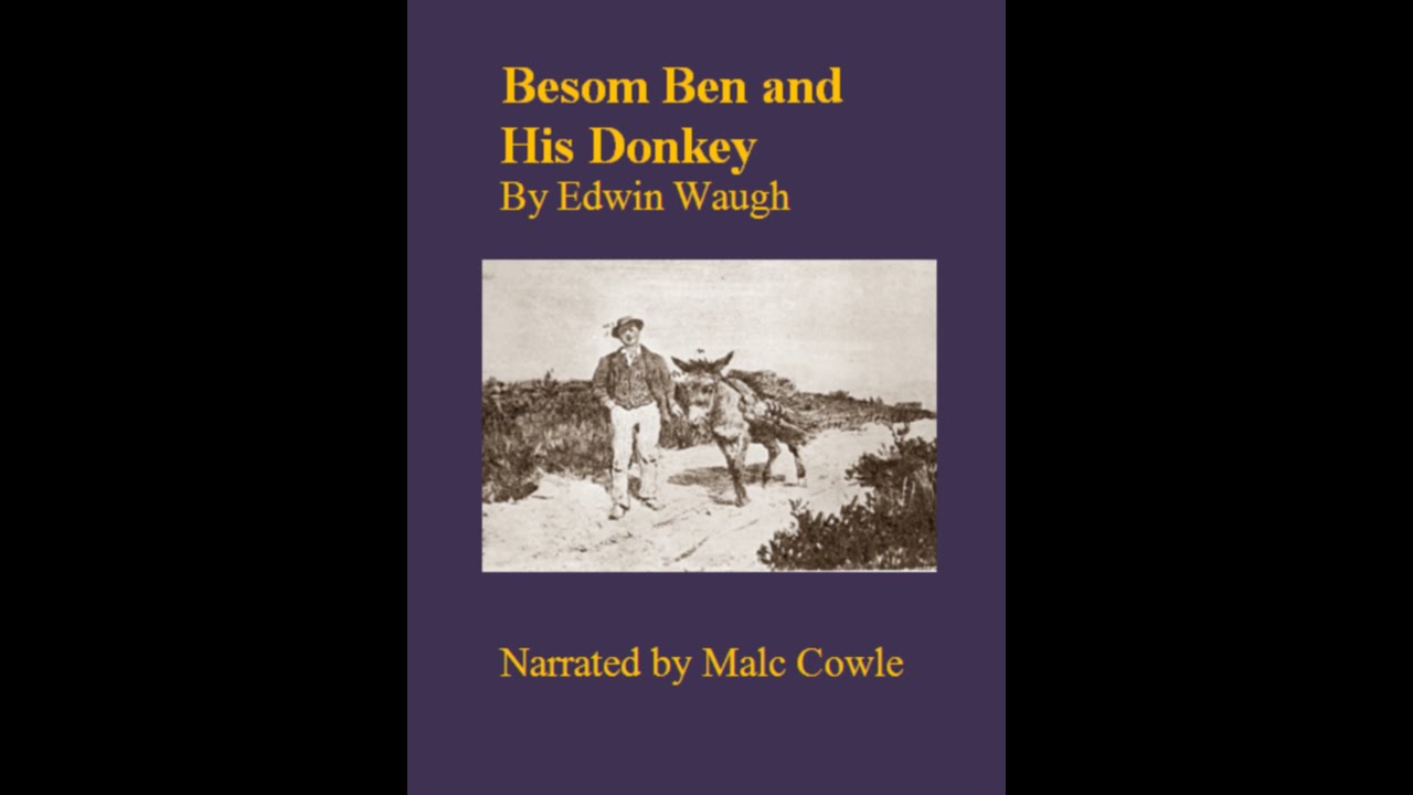 Ch 3 - Besom Ben and His Donkey by Edwin Waugh - YouTube Malc Cowle