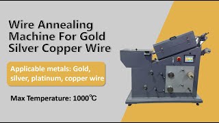 How to anneal gold silver copper wire- Wire Annealing Machine for gold silver copper wire