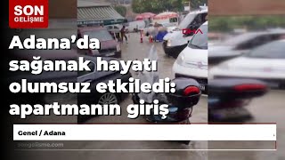 Adanada Sağanak Hayatı Olumsuz Etkiledi Apartmanın Giriş Kapısı Sular Altında Kaldı