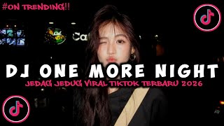 Download lagu DJ ONE MORE NIGHT FULL BASS JEDAG JEDUG VIRAL TIKTOK TERBARU 2026!!