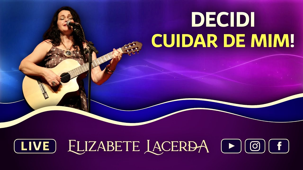 DECIDI CUIDAR DE MIM! @ElizabeteLacerda #MúsicasQueCuram #Live018 💜 ...