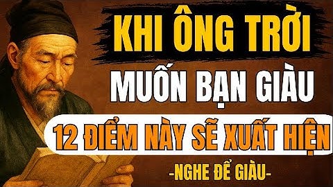 CỔ NHÂN DẠY – Khi Ông Trời Muốn Bạn Giàu 12 Điều Này Sẽ Bắt Đầu Xuất Hiện | Triết Lý Sống