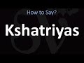 How to pronounce kshatriyas correctly