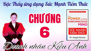 BẬC THẦY SỬ DỤNG SỨC MẠNH TIỀM THỨC - CHƯƠNG 6 : CÁCH GIAO TIẾP VỚI TIỀM THỨC (Phần 2)