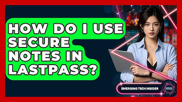 How Do I Use Secure Notes In LastPass? - Emerging Tech Insider