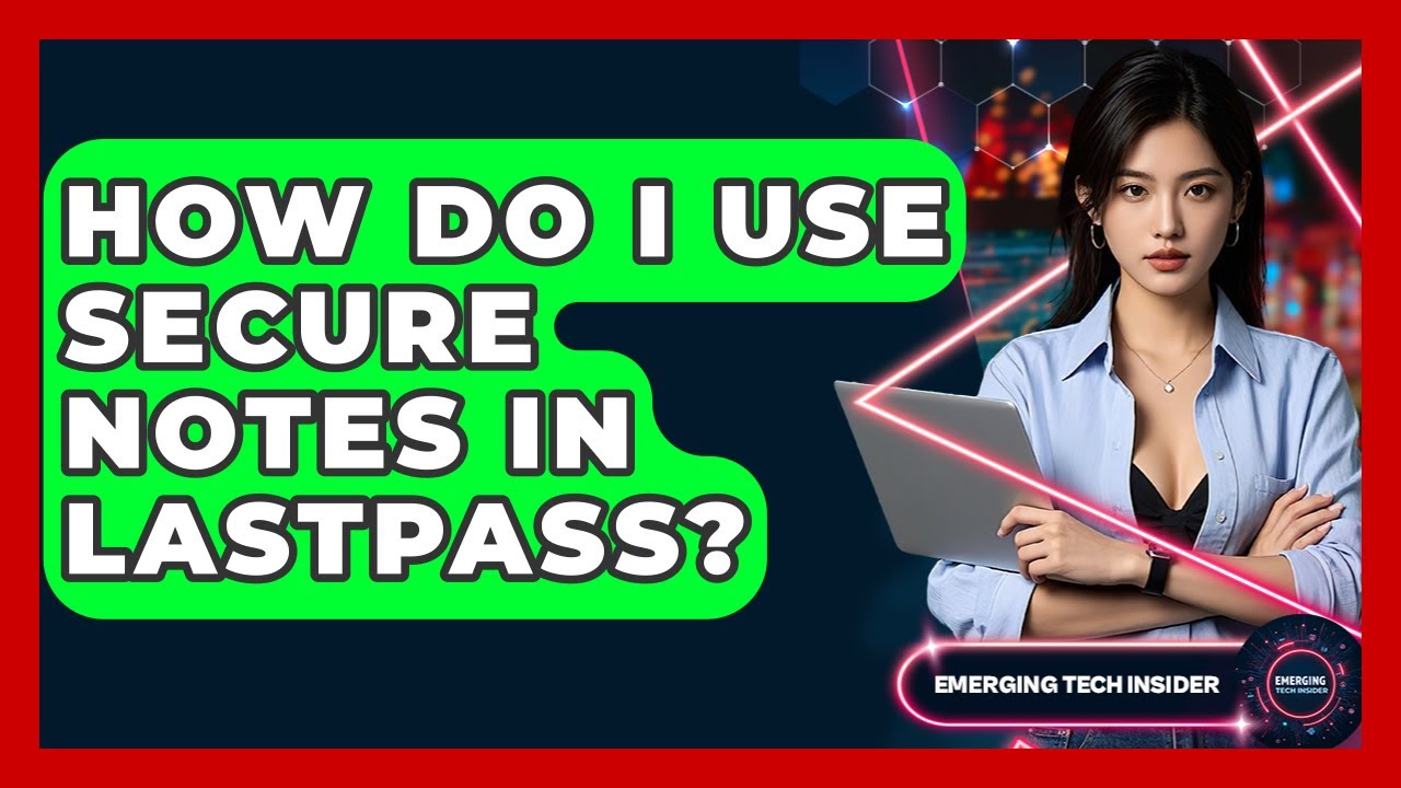 How Do I Use Secure Notes In LastPass? - Emerging Tech Insider