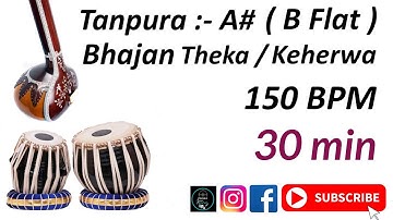 Tanpura and Tabla Scale A# (B FLAT)/ Bhajani Theka / Keherwa Taal 150 BPM / 30 minutes