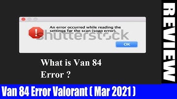 Van 84 Error Valorant (March 2021)- How To Fix The Error? Watch Now! | DodBuzz