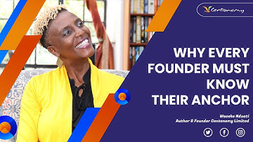 Waarom elke oprichter zijn anker moet kennen ~ Waceke Nduati #Centonomy #WomenAndMoney