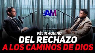 FÉLIX AQUINO: DEL RECHAZO A LOS CAMINOS DE DIOS (TESTIMONIO)