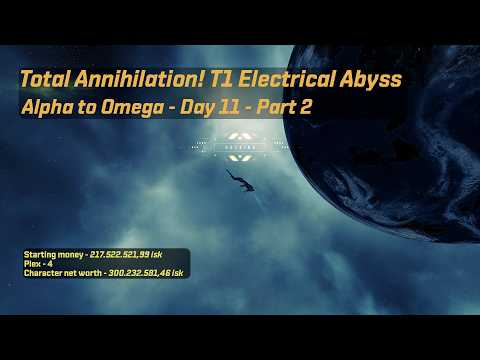 Eve Online Alpha to Omega: Total Annihilation | T0 Abyssals | T1 Elec Abyssal | Day 11 - Part 2