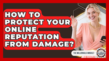 How To Protect Your Online Reputation From Damage? - The Millennials Mindset