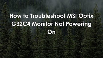 How to Troubleshoot MSI Optix G32C4 Monitor Not Powering On