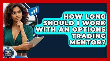 How Long Should I Work With An Options Trading Mentor? - Stock and Options Playbook