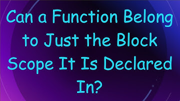Can a Function Belong to Just the Block Scope It Is Declared In?