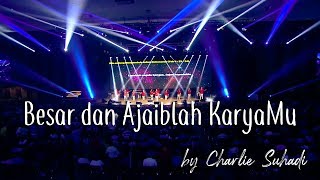 Besar dan Ajaiblah KaryaMu by Charlie Suhadi