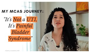 My MCAS Journey: "It's Not a UTI, It's Painful Bladder Syndrome" [CC]
