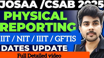 JOSAA , CSAB 2025 PHYSICAL REPORTING DATES COMPLETE PROCESS| JOSSA COUNSELLING 2025 | CSAB PROCESS