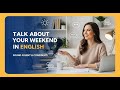 HOW TO TALK ABOUT WEEKEND IN ENGLISH | Speak English Naturally & Confidently .