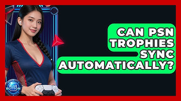 Can PSN Trophies Sync Automatically? - Blue Button Gaming
