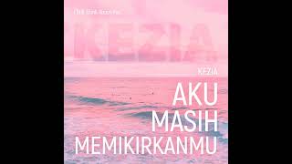 Aku Masih Memikirkanmu • Kezia