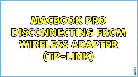 Macbook Pro disconnecting from Wireless adapter (TP-LINK)